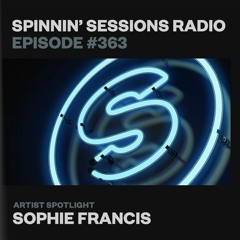 Spinnin’ Sessions 363 - Artist Spotlight: Sophie Francis