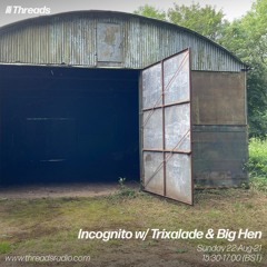 Incognito w/ Trixalade & Big Hen - 22-Aug-21