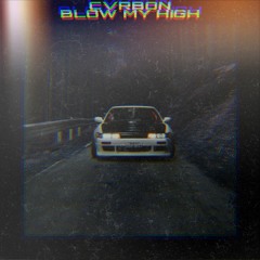 BLOW MY HIGH