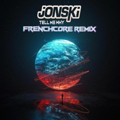 Jonski - Tell Me Why (Frenchcore Remix)