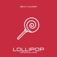 Lollipop (Original Mix)- Beat Louder