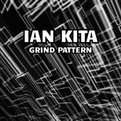 Ian Kita - Grind Pattern (Original Mix)