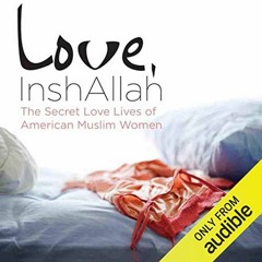 free EBOOK 🎯 Love, InshAllah: The Secret Love Lives of American Muslim Women by  Aye