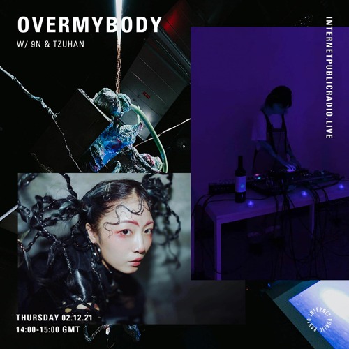 Over My Body w/ 9N & Tzuhan - Internet Public Radio - 2nd December 2021