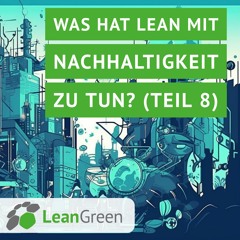 Was hat Lean mit Nachhaltigkeit zu tun? (Teil 8)