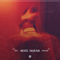 Ara X Smash - ROZE AKHAR