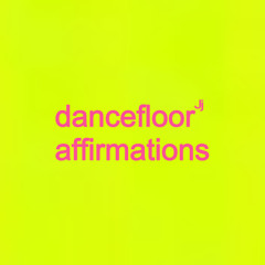 dancefloor affirmations
