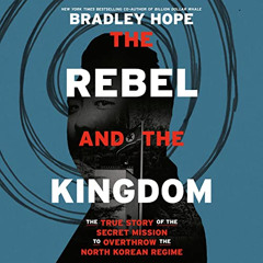 Access EPUB ✅ The Rebel and the Kingdom: The True Story of the Secret Mission to Over