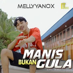 Mellyyanox - Manis Tapi Bukan Gula