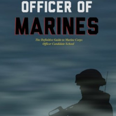 Read PDF 💑 Becoming an Officer of Marines: The Definitive Guide to Marine Corps Offi