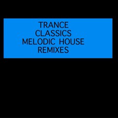 Classic trance melodic House remixes
