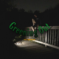 Greening Out Prod.nighttownash