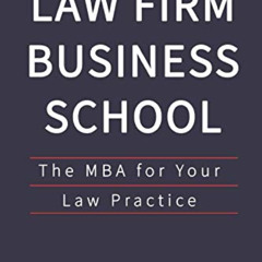 [READ] EBOOK 📭 Law Firm Business School: The MBA for Your Law Practice by  Alexandra