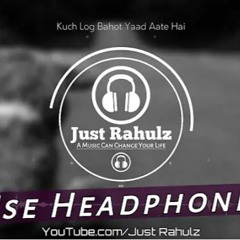Kuch Log Bahot Yaad Aate Hai (8D AUDIO) || Sad Song || HQ(256k)