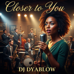 “Closer to You” - DJ Dyablow