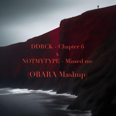 DDRCK - Chapter 6 x NOTMYTYPE - Missed Me (ØBARA Mashup)