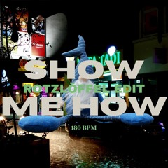 Show Me How (Rotzlöffel Edit)