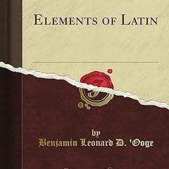 ❤PDF✔ Elements of Latin (Classic Reprint)