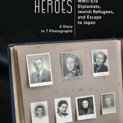 [READ] PDF 🧡 Emerging Heroes: WWII-Era Diplomats, Jewish Refugees, and Escape to Jap