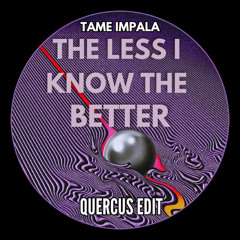 Tame Impala - The Less I Know The Better - (Quercus Edit) - FREE DL