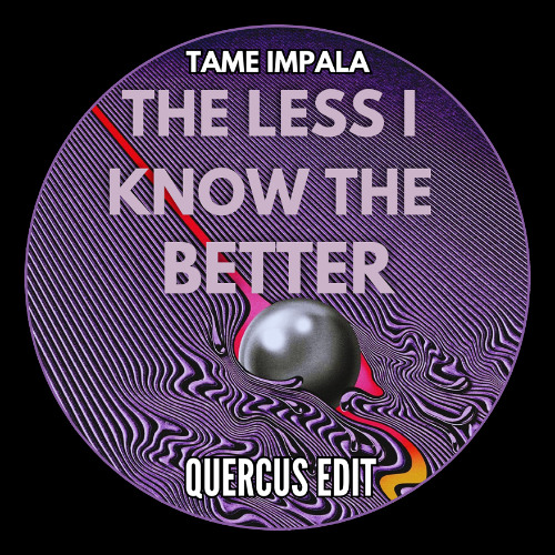 Tame Impala - The Less I Know The Better - (Quercus Edit) - FREE DL