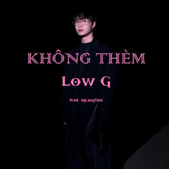 Không Thèm - Low G (prod. byLongtime)