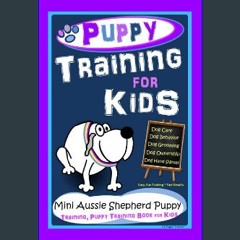 ebook [read pdf] 📖 Puppy Training for Kids, Dog Care, Dog Behavior, Dog Grooming, Dog Ownership, D