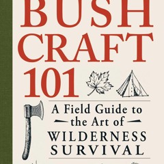 Kindle⚡online✔PDF Bushcraft 101: A Field Guide to the Art of Wilderness Survival (Bushcraft Surviv