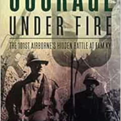 [Get] EPUB 📮 Courage Under Fire: The 101st Airborne’s Hidden Battle at Tam Ky by LTC
