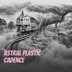 Astral Plastic Cadence