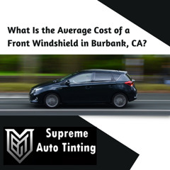 What Is the Average Cost of a Front Windshield in Burbank, CA?