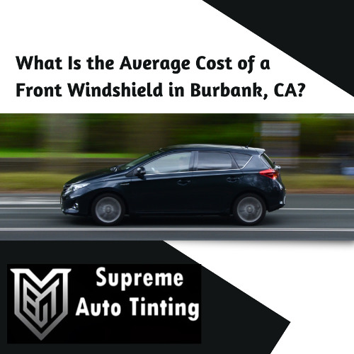 What Is the Average Cost of a Front Windshield in Burbank, CA?