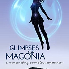 Access PDF EBOOK EPUB KINDLE Glimpses of Magonia: A Memoir of My Anomalous Experience