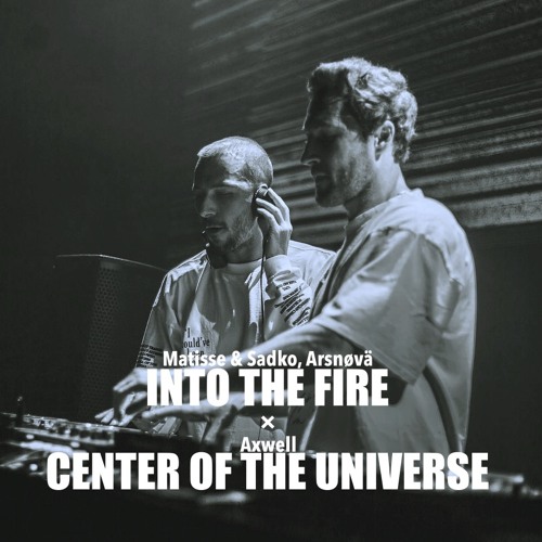 Matisse & Sadko, Arsnøvä vs. Axwell - Into The Fire / Center Of The Universe