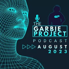 Garbie Project Podcast August 2023