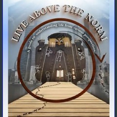 Read^^ ⚡ LIVE ABOVE THE NORM: A guide to understanding life from various perspectives.     Paperba