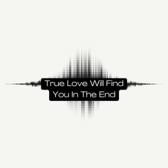True Love Will Find You In The End
