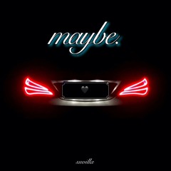 Maybe