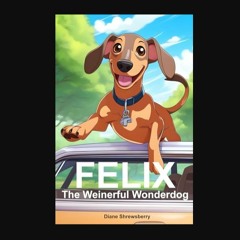 PDF/READ ❤ Felix: The Weinerful Wonderdog     Kindle Edition Read Book