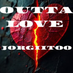 PREVIA OUTTA LOVE JORGIITOO