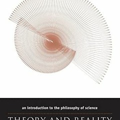 [Get] KINDLE PDF EBOOK EPUB Theory and Reality: An Introduction to the Philosophy of