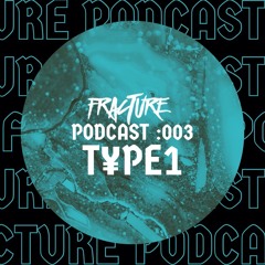 Fracture Podcast 003 - T¥PE1