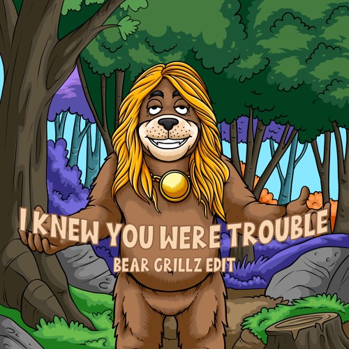 I Knew You Were Trouble (DROP ONLY) - Bear Grillz Flip