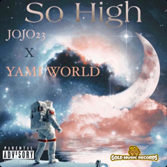 JoJo23 x Yami World - So High