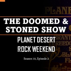 The Doomed and Stoned Show - Planet Desert Rock Weekend (S10E2)