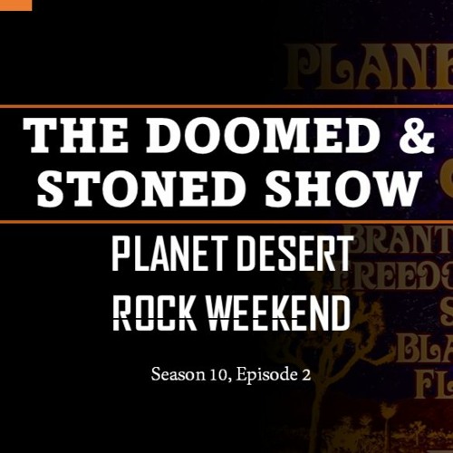 The Doomed and Stoned Show - Planet Desert Rock Weekend (S10E2)