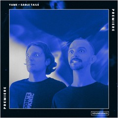 Premiere: YAME - Eagle Tails [Lost On You]