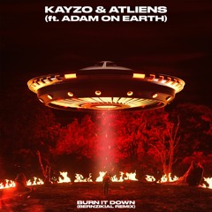 KAYZO & ATLIENS - BURN IT DOWN (Feat. ADAM ON EARTH) [BERNZIKIAL Remix] {SUPPORTED BY ATLiens}