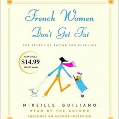 READ KINDLE PDF EBOOK EPUB French Women Don't Get Fat: the Secret of Eating for Pleas