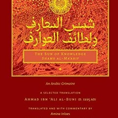 [Read] [EPUB KINDLE PDF EBOOK] The Sun of Knowledge (Shams al-Ma'arif): An Arabic Grimoire in Select